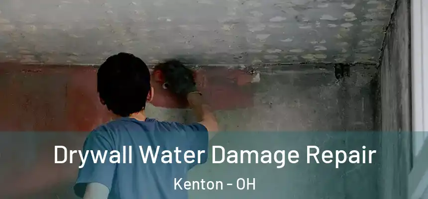 Drywall Water Damage Repair Kenton - OH