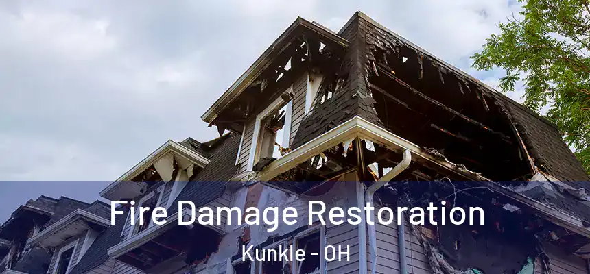 Fire Damage Restoration Kunkle - OH