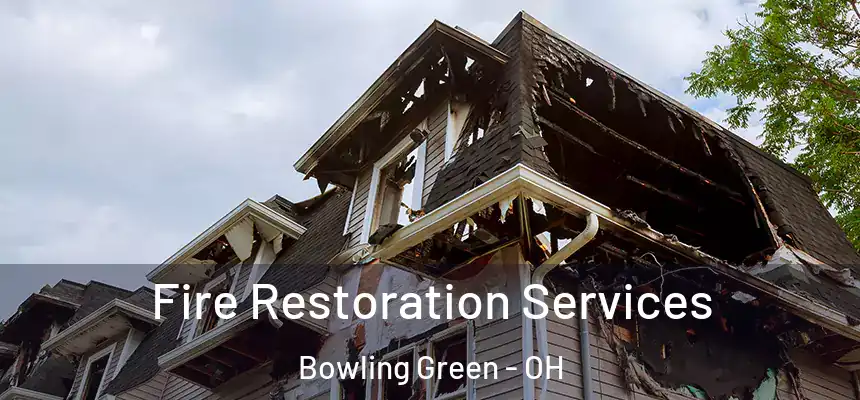 Fire Restoration Services Bowling Green - OH