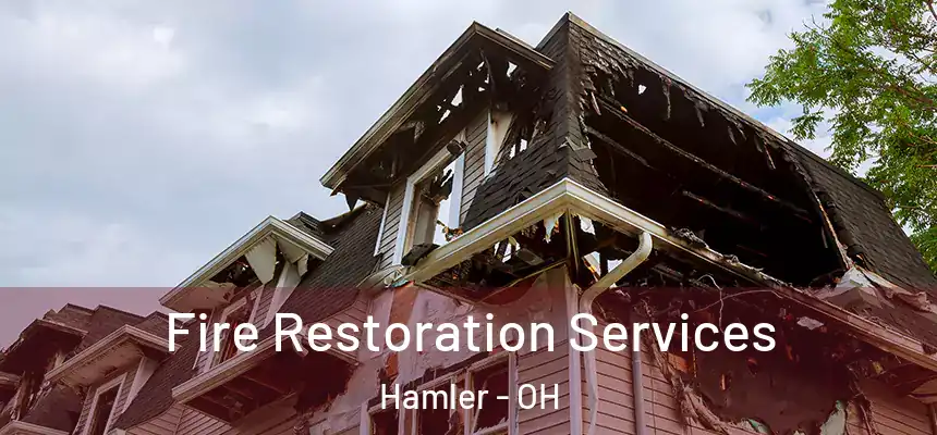 Fire Restoration Services Hamler - OH