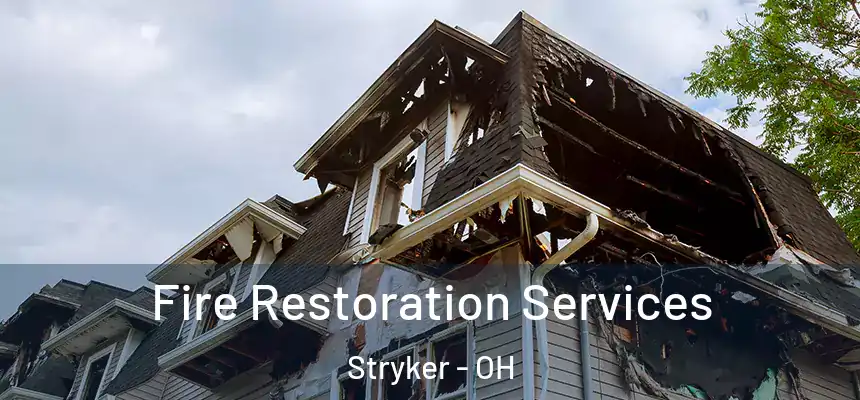 Fire Restoration Services Stryker - OH